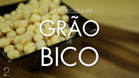 Como Cozinhar Gr O De Bico Dicas T Cnicas Youtube