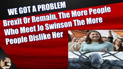 Brexit Or Remain The More People Who Meet Jo Swinson The More People