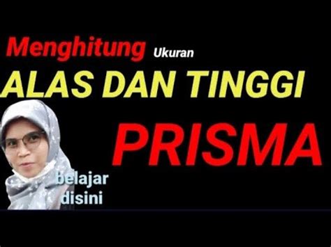 Menghitung Ukuran Alas Dan Tinggi Pada Prisma Belajar Disini YouTube