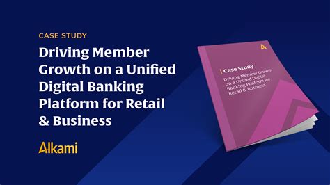 Driving Member Growth on a Unified Digital Banking Platform for Retail