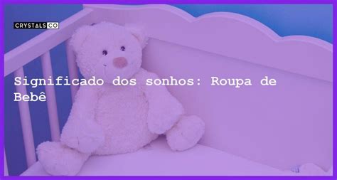 O Que Significa Sonhar Com Roupa De Bebe - Significado dos sonhos: Roupa de Bebê - Blog CrystalsCo