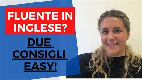 Come Diventare Fluente In Inglese Come Un Madrelingua Due Semplici