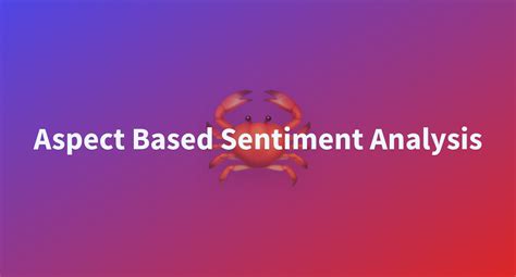 Aspect Based Sentiment Analysis A Hugging Face Space By Amoldwalunj