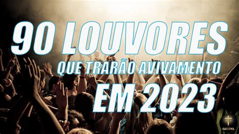 Louvores e Adoração 2023 90 Louvores Que Trarão Avivamento Em 2023