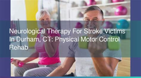 Neurological Therapy For Stroke Victims In Durham CT Physical Motor