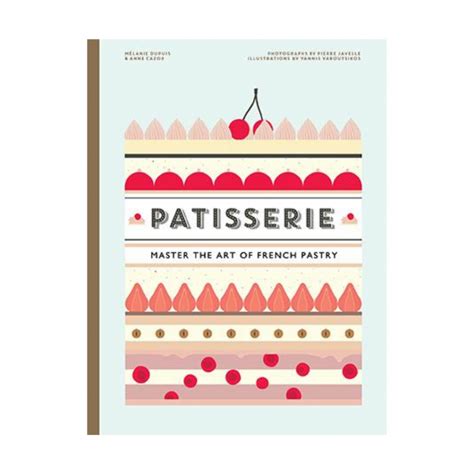 Patisserie By Melanie Dupuis Master The Art Of French Pastry Dorology