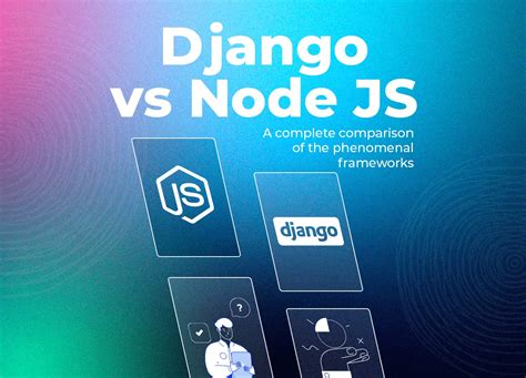 Node Js Vs Django A Comprehensive Comparison Of Leading Backend