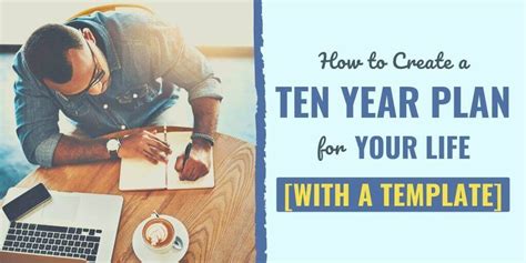 How To Create A Ten Year Plan For Your Life With A Template