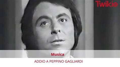 Addio A Peppino Gagliardi Twikie It Il Magazine Pi Buono Del Web