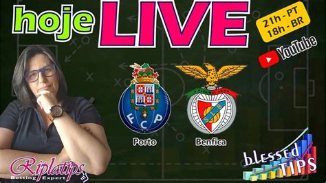 Live Cl Ssico Porto X Benfica Ao Vivo Palpites Youtube