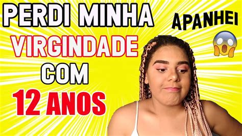 Perdi Minha Virgindade Doeu Sangrou Youtube