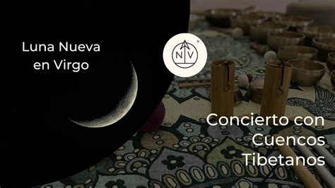 Luna Nueva En Virgo Concierto Con Cuencos Tibetanos Y Gong YouTube