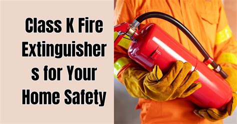 Class K Fire Extinguishers For Your Home Safety FireGuide