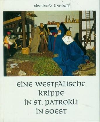 Eine westfälische Krippe in St Patrokli in Soest Eberhard Linnhoff