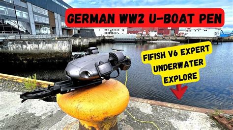 German WW2 U Boat Pen Explore With Fifish V6 Expert YouTube