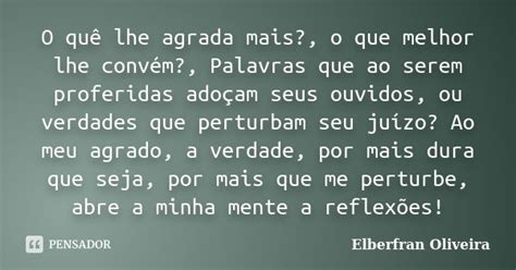 O Quê Lhe Agrada Mais O Que Melhor Elberfran Oliveira Pensador