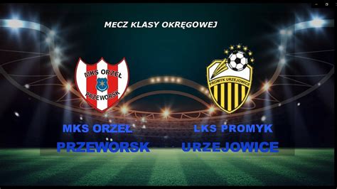 Mecz Klasy Okręgowej Grupa Jarosław MKS Orzeł Przeworsk LKS Promyk