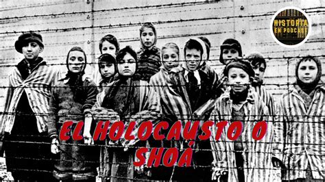 El Holocausto O ShoÁ Historia Completa Youtube