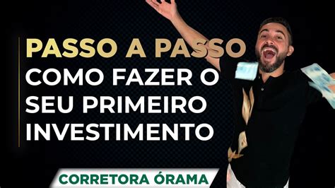 Passo A Passo Como Fazer O Seu Primeiro Investimento Youtube