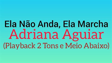 Ela Não Anda Ela Marcha Adriana Aguiar 2 Tons e Meio Abaixo