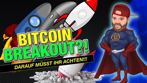 Bitcoin Breakout Darauf M Sst Ihr Unbedingt Achten Youtube