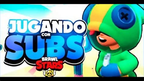 Leer DescripciÓn 🔴 Directo Jugando A Brawl Stars Con Subs Intentando