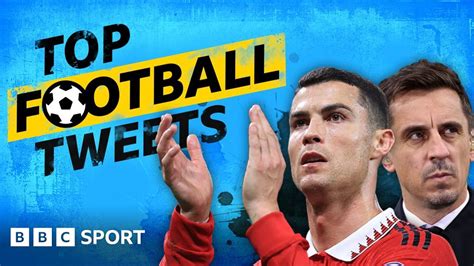 Top Football Tweets Ronaldo Snubs Gary Neville BBC Sport