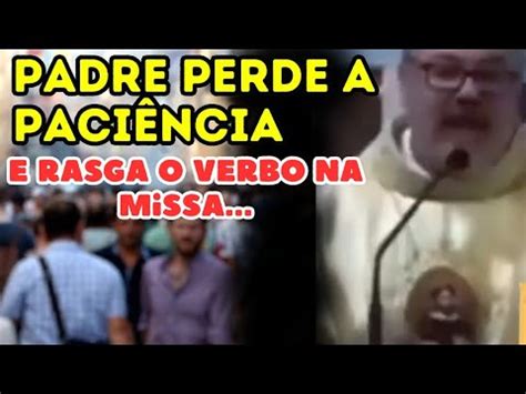 Padre Perde A Paci Ncia E Rasga O Verbo Na Missa Olha Oque Ele Falou