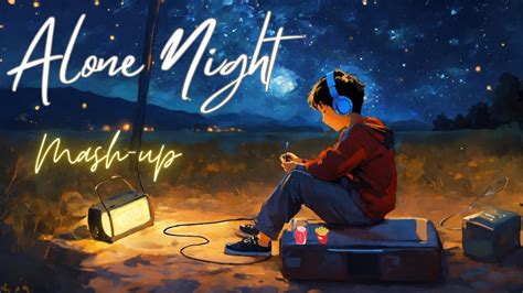 Alone Night 24 Mash Up L Lofi Pupil Bollywood Spongs Chillout Lo