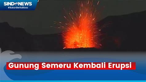 Kembali Erupsi Gunung Semeru Semburkan Lava Pijar Dan Awan Panas