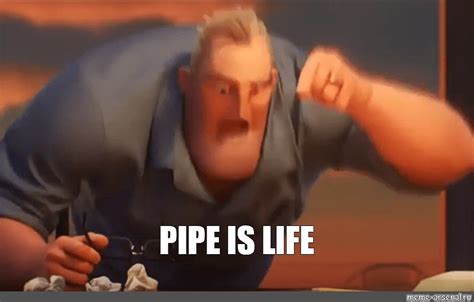 Meme Pipe Is Life All Templates Meme Arsenal