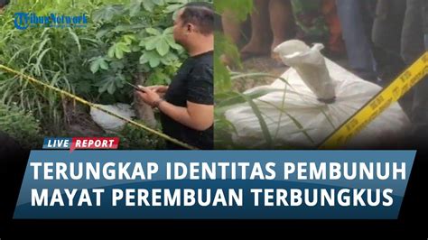 Terungkap Identitas Pelaku Pembunuhan Dl Mayat Perempuan Yang