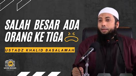 Jangan Libatkan Orang Ketiga Dalam Rumah Tangga Kalian Ustadz Khalid