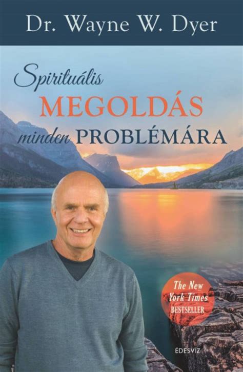 K Nyv Dr Wayne W Dyer Spiritu Lis Megold S Minden Probl M Ra