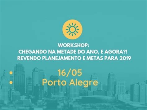 Workshop Chegando Na Metade Do Ano E Agora Revendo Planejamento E