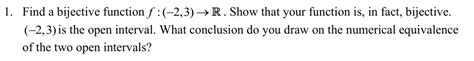 1 find a bijective function f 23 r show that your function is in fact bijective 23is the open ...