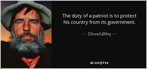 Edward Abbey quote: The duty of a patriot is to protect his country...