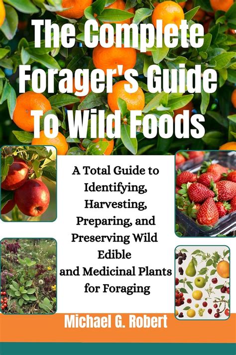 The Complete Forager S Guide To Wild Foods A Total Guide To