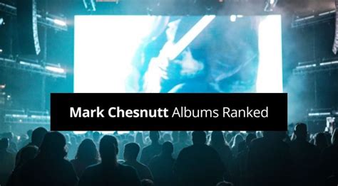 Mark Chesnutt Albums Ranked Rated From Worst To Best Guvna Guitars