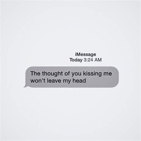 A Text Message That Reads The Thought Of You Kissing Me Won T Leave My