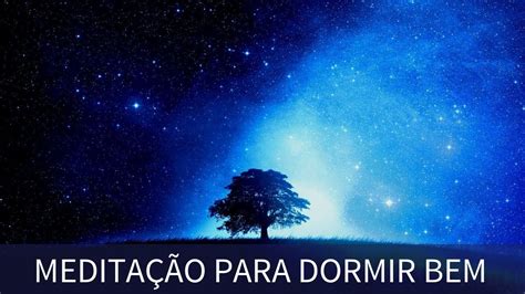 Meditação Guiada para Dormir Bem 30 minutos para relaxar a mente e