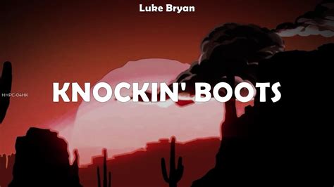 Luke Bryan ~ Knockin Boots Lyrics Youtube