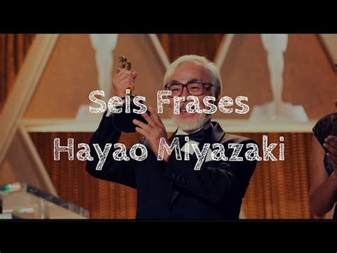 Seis Frases De Hayao Miyazaki Youtube Hayao Miyazaki Miyazaki