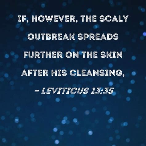 Leviticus 13:35 If, however, the scaly outbreak spreads further on the ...