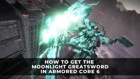 How To Get The Moonlight Greatsword In Armored Core Ia C W