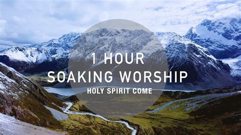 Hour Soaking Worship Holy Spirit Come Soaking Music