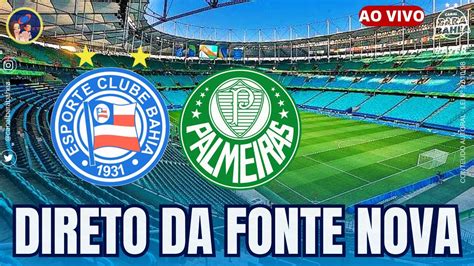 AO VIVO BAHIA X PALMEIRAS DIRETO DA FONTE NOVA BRASILEIRÃO 2023