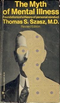 Mental Illness: Thomas Szasz Myth Of Mental Illness