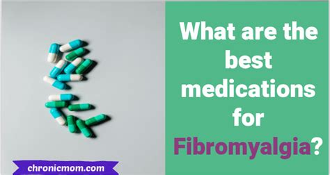 What Are The Best Medications For Fibromyalgia Chronic Mom