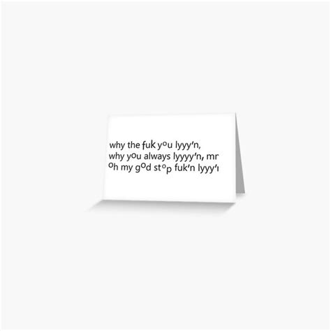 WHY THE FUCK YOU LYING Greeting Card For Sale By MDRMDRMDR Redbubble